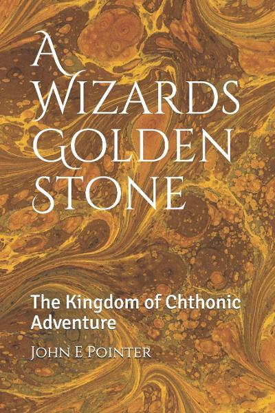 Featured Post: A Wizards Golden Stone by John E. Pointer